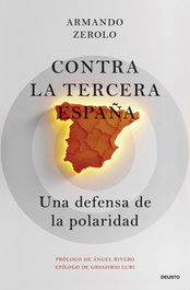 Contra la tercera España, Armando Zerolo Durán - DEUSTO