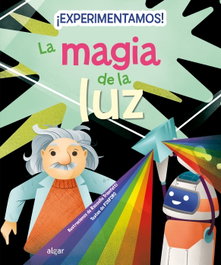 ALGAR EDITORIAL, ¡Experimentamos! La magia de la luz - Descubriendo el mundo