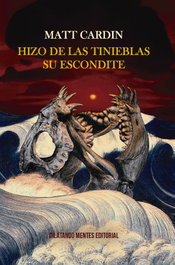 Hizo de las tinieblas su escondite, Matt Cardin - DILATANDO MENTES EDITORIAL