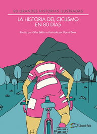 HISTORIA DEL CICLISMO EN 80 DÍAS, Giles Belbin - LIBROS DE RUTA