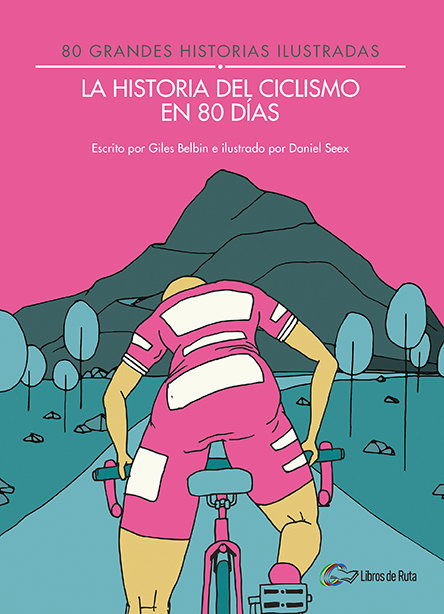 HISTORIA DEL CICLISMO EN 80 DÍAS, Giles Belbin - LIBROS DE RUTA