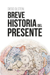 Breve historia del presente, Diego Olstein - RBA
