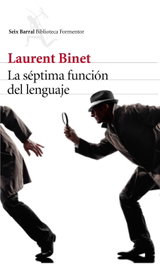 La séptima función del lenguaje, Laurent Binet - Seix Barral Ediciones
