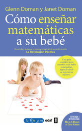 Cómo enseñar matemáticas a su bebé, Glenn Doman; Janet Doman - EDAF EDITORIAL