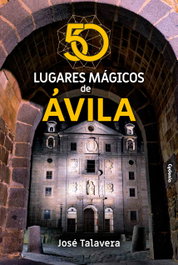 50 lugares mágicos de Ávila, José Ramón Ayllón Talavera - CYDONIA EDICIONES, S.L.