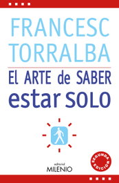 MILENIO EDITORIAL, El arte de saber estar solo - Francesc Torralba Roselló