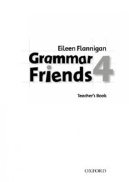 OXFORD UNIVERSITY PRESS, Grammar Friends 4: Teachers Book, Eileen Flannigan