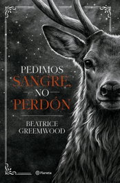 Pedimos sangre, no perdón, Beatrice Greemwood - PLANETA
