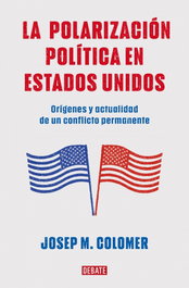 LA POLARIZACIÓN POLÍTICA EN ESTADOS UNIDOS, Josep Maria Colomer - DEBATE