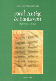 FORAL ANTIGO DE SANTARÉM. EDIÇÃO CRÍTICA E ESTUDO, Lina Maria Marques Soares - EDIÇOES COLIBRI