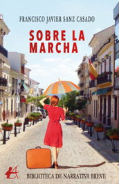 Sobre la marcha, Francisco Javier Sanz Casado - Editorial Adarve