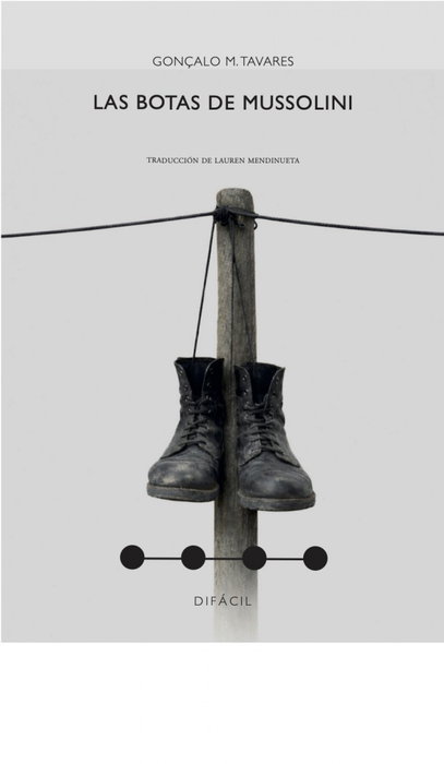 Las botas de Mussolini, Gonçalo M. Tavares - DIFACIL
