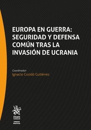TIRANT LO BLANCH, Europa en guerra seguridad y defensa común tras la invasión de Ucrania, Ignacio Cosido Gutierrez