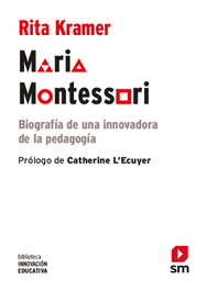 SM, Maria Montessori: Biografía Innovación Pedagogía, Rita Kramer - SM