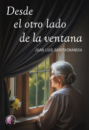 Desde el otro lado de la ventana, Juan Luis Garitaonandia Ostolaza - BETA III MILENIO