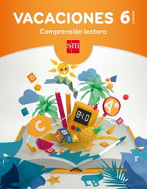 SM Vacaciones 6º Primaria. Comprensión lectora