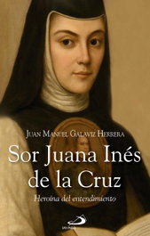 Sor Juana Inés de la Cruz, Juan Manuel Galaviz Herrera - SAN PABLO EDITORIAL