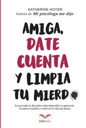 Amiga, date cuenta y limpia tu mierd*, Katherine Hoyer - DEJAVU EDICIONES