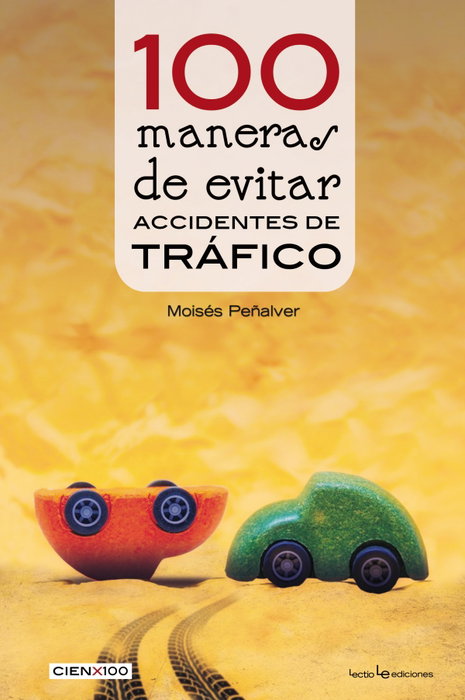 100 MANERAS DE EVITAR ACCIDENTES DE TRÁFICO, Moises Peñalver Nuñez - LECTIO