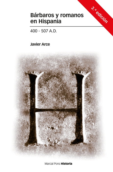 Bárbaros y romanos en Hispania. 400-507 A.D., Javier Arce - Marcial Pons