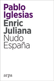 Nudo España, Pablo Iglesias; Enric Juliana - ARPA EDITORES