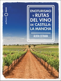 GEOPLANETA, Enoturismo y rutas del vino de Castilla-La Mancha - GEOPLANETA