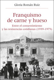 Franquismo de carne y hueso, Gloria Román Ruiz - PUV.(PUB.UNIVERSITAT VALENCIA)