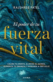El poder de tu fuerza vital, Rajshree Patel - DIANA EDITORIAL