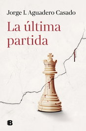 La última partida, Jorge I. Aguadero Casado - EDICIONES B