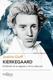 Kierkegaard: El filósofo de la angustia y de la seducción, Joakim Garff - TUSQUETS