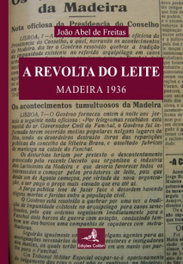 A REVOLTA DO LEITE MADEIRA 1936, Abel de Freitas, João - EDIÇOES COLIBRI