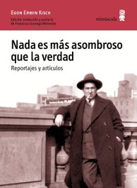 Nada es más asombroso que la verdad. Reportajes y artículos, Egon Erwin Kisch - Minuscula Editorial