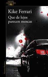 Que de lejos parecen moscas, Kike Ferrari - ALFAGUARA