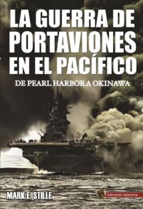 La guerra de portaviones en el Pacífico, Mark E. Stille - EDICIONES SALAMINA