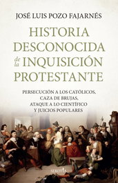 Historia desconocida de la inquisición protestante, José Luis Pozo Fajarnés - SEKOTIA