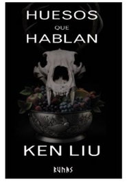 Huesos que hablan, Ken Liu - Comercial Grupo Anaya S.A.