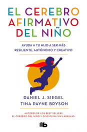 El cerebro afirmativo del niño, Daniel J. Siegel - B DE BOLSILLO