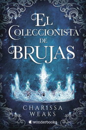 El Coleccionista de Brujas, Charissa Weaks - WONDERBOOKS