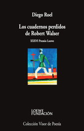 VISOR EDITORIAL, Los cuadernos perdidos de Robert Walser, Diego Roel - VISOR EDITORIAL