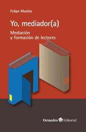 Yo, mediador(a), Felipe Munita Jordán - OCTAEDRO EDICIONES