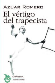El vértigo del trapecista, Juan Ramón Azuar Romero - DRACENA