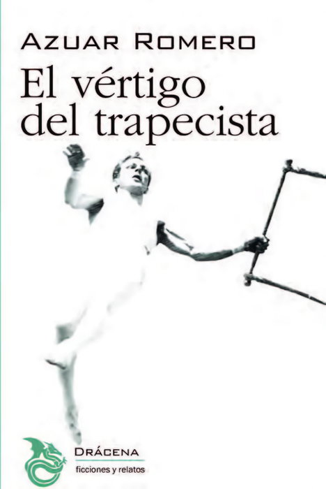 El vértigo del trapecista, Juan Ramón Azuar Romero - DRACENA