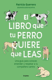 GRIJALBO, El libro que tu perro quiere que leas, Patricia Guerrero - GRIJALBO
