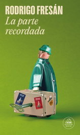 LA PARTE RECORDADA, Rodrigo Fresán - RANDOM HOUSE