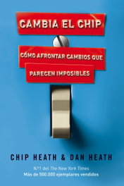 Cambia el chip, Chip Heath; Dan Heath - GESTION 2000