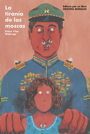 La tiranía de las moscas, Elaine Vilar Madruga - Editora por un libro