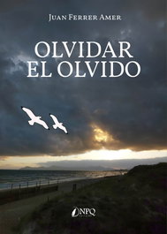 Olvidar el olvido, Juan Ferrer Amer - NPQ EDITORES