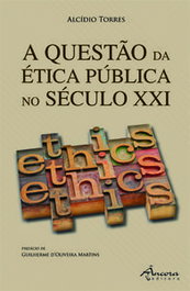 A QUESTÃO DA ÉTICA PÚBLICA NO SEC. XXI, Alcídio Torres - ANCORA EDITORA