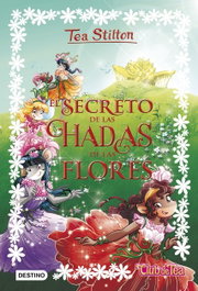 DESTINO INFANTIL, EL SECRETO DE LAS HADAS DE LAS FLORES, TEA STILTON - DESTINO INFANTIL