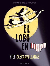 El lobo en calzoncillos y el cascaavellanas 6, Wilfrid Lupano - ASTRONAVE